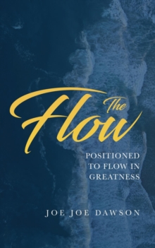 The Flow : Positioned To Flow In Greatness