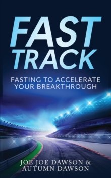 Fast Track : Fasting To Accelerate Your Breakthrough