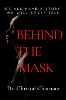 Behind the Mask : An Introvert's Perspective on Trauma, Perseverance, and Healing