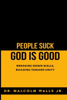 People Suck, God Is Good : Breaking down walls, building toward unity