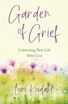 Garden of Grief: Cultivating New Life After Loss