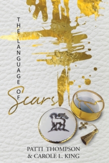 Patricia Thompson The Language Of Scars : The Most Profound Language Of The Soul