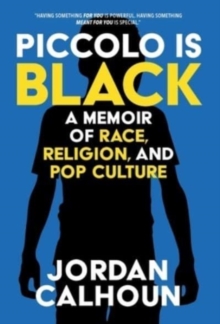 Piccolo Is Black : A Memoir of Race, Religion, and Pop Culture