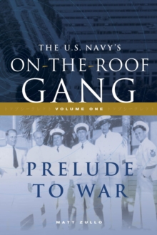 The US Navy's On-the-Roof Gang : Volume I - Prelude to War