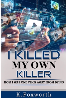 I Killed My Own Killer : How I Was One Click Away From Dying