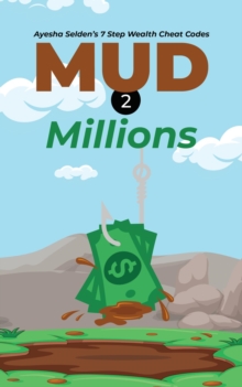 Mud 2 Millions : Ayesha Selden's 7 Step Wealth Cheat Codes