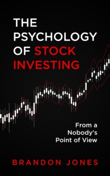 The Psychology of Stock Investing : From a Nobody's Point of View