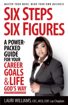 Six Steps Six Figures - A Power-Packed Guide for Your Career Goals & Life God's Way : Master Your Move - Mind Your Own Business