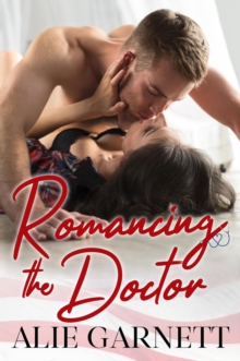 Romancing the Doctor : An Enemies to Lover Romance