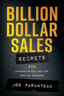 Billion Dollar Sales Secrets : Superstar Selling Tips For All Seasons