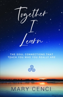 Together I Learn : The Soul Connections that Teach You Who You Really Are