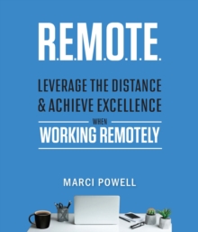 R.E.M.O.T.E. : Leverage the Distance and Achieve Excellence When Working Remotely