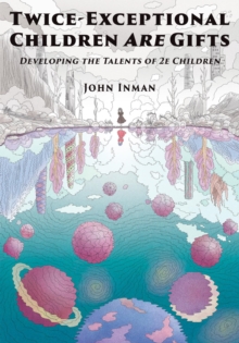 Twice-Exceptional Children Are Gifts : Developing the Talents of 2e Children