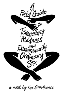 A Field Guide to Temporary Madness and Extraordinarily Ordinary Sex