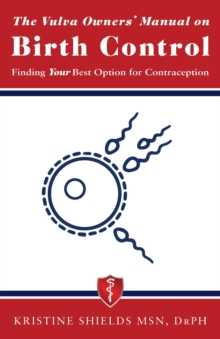 The Vulva Owner's Manual on Birth Control : Finding Your Best Option for Contraception