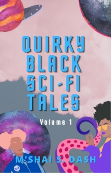 Quirky Black Sci-Fi Tales : Volume 1