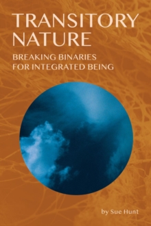 Transitory Nature : Breaking Binaries for Integrated Being