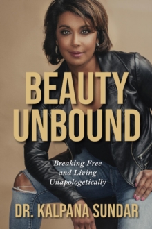 Beauty Unbound : Breaking Free and Living Unapologetically