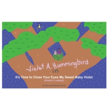 Violet A. Hummingbird in It's Time to Close Your Eyes My Sweet Baby Violet (Violet's Lullaby)