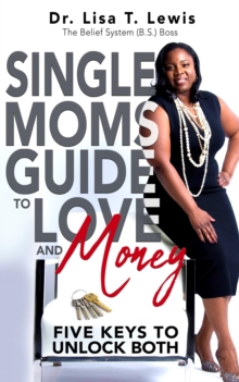 Single Moms Guide To Love And Money : Five Keys To Unlock Both