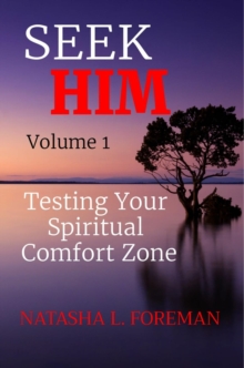 SEEK     HIM Volume 1 : Testing Your  Spiritual  Comfort Zone