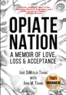 Opiate Nation : A Memoir of Love, Loss & Acceptance