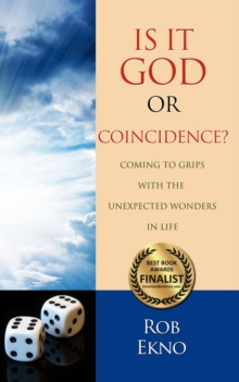 Is It God Or Coincidence?...Coming To Grips With The Unexpected Wonders In Life