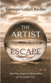 The Artist Escape : Refreshing, Renewal & Rejuvenation for the Creative Soul