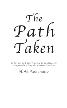 The Path Taken - A Father and Sons Journey to Santiago de Compostella