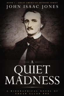 A Quiet Madness : A biographical novel of Edgar Allan Poe