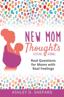 New Mom Thoughts : Real Questions for Moms with Real Feelings