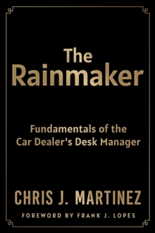 The Rainmaker : Fundamentals of the Car Dealer's Desk Manager