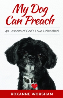 My Dog Can Preach : 40 Lessons of God's Love Unleashed