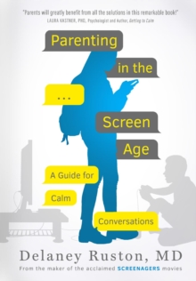 Parenting in the Screen Age : A Guide To Calm Conversations