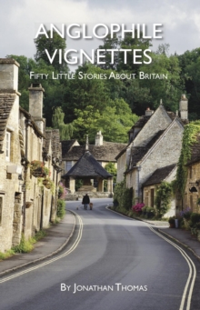 Anglophile Vignettes : Fifty Little Stories About Britain