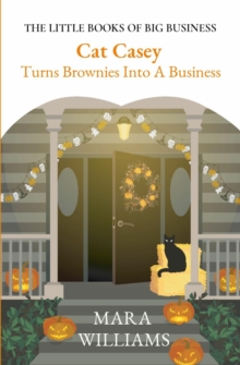 Cat Casey  Turns Brownies Into A Business : THE LITTLE BOOKS OF BIG BUSINESS