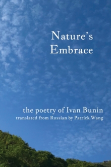 Nature's Embrace : The Poetry of Ivan Bunin