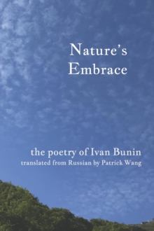 Nature's Embrace : The Poetry of Ivan Bunin