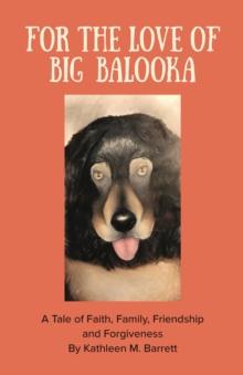 FOR THE LOVE OF BIG BALOOKA : A Tale of Faith, Family, Friendship and Forgiveness