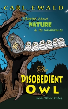 The Disobedient Owl and Other Tales : Stories About Nature & Its Inhabitants