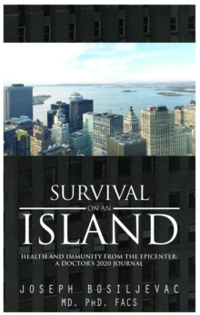 Survival on an Island: Health and Immunity from the Epicenter : A Doctor's 2020 Journal