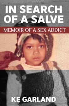 In Search of a Salve : Memoir of a Sex Addict