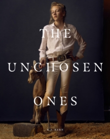 R.J. Kern: The Unchosen Ones : Portraits of an American Pastoral