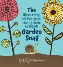 The (Kinda Boring, Not That Great, Pretty Super Awesome) Garden Snail