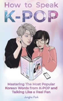Distributed By Ingram Spark How To Speak Kpop , Mastering The Most Popular Korean Words From K-Pop And Talking Like A Real Fan
