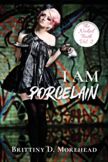 I AM PORCELAIN : THE NAKED TRUTH