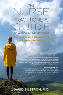 The Nurse Practitioners' Guide to Autoimmune Medicine : Reversing and Preventing All Autoimmunity