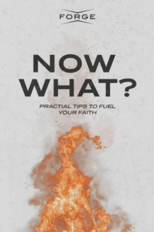 Now What? : Practical Tips to Fuel Your Faith