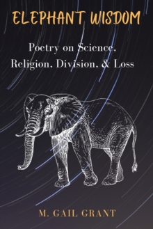 Elephant Wisdom : Poetry on Science, Religion, Division, and Loss