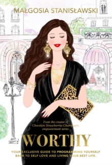 Worthy : Your Exclusive Guide to Programming Yourself Back to Self Love and Living Your Best Life